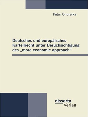 cover image of Deutsches und europäisches Kartellrecht unter Berücksichtigung des „more economic approach"
